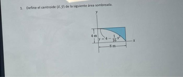 1. Define el centroide \( (\bar{x}, \bar{y}) \) de la siguiente área sombreada.