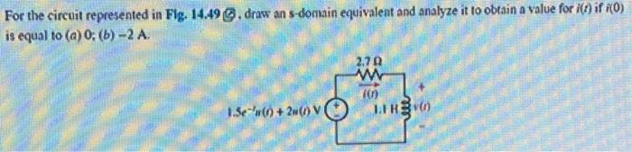 Solved For the circuit represented in Fig. 14.49 . draw an | Chegg.com