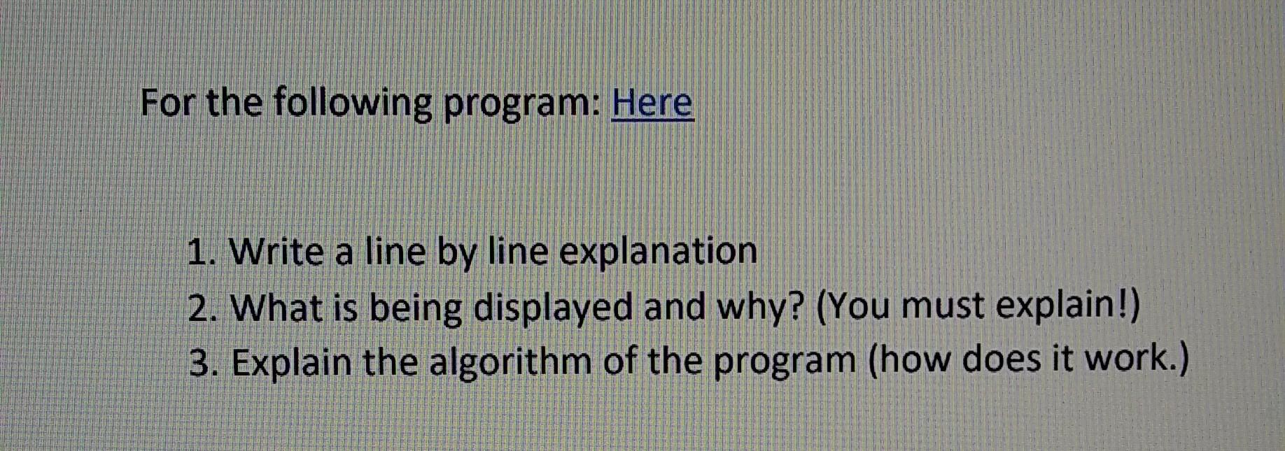 Solved For The Following Program: Here 1. Write A Line By | Chegg.com