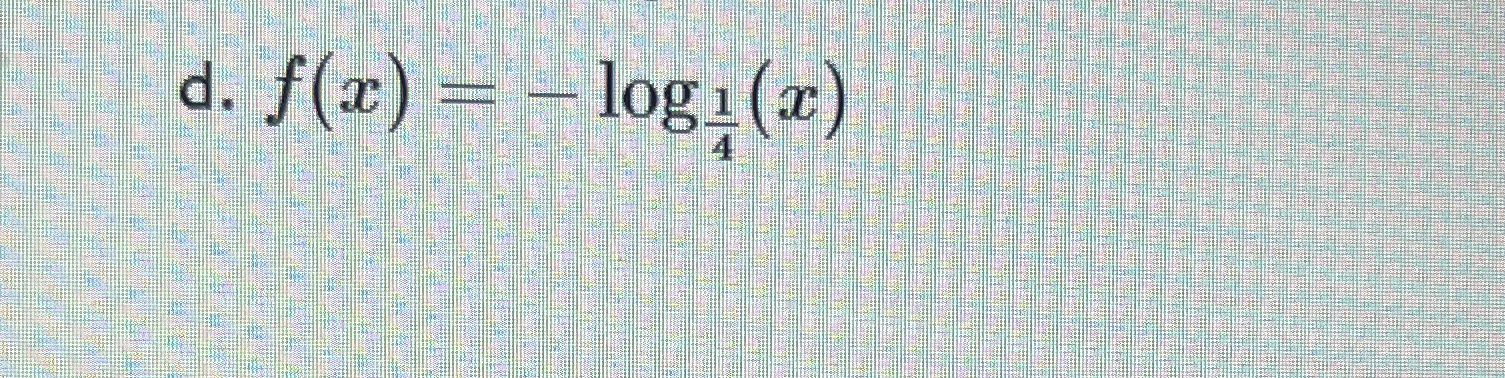 Solved What does a graph with f(x)=-log14(x) ?look like | Chegg.com