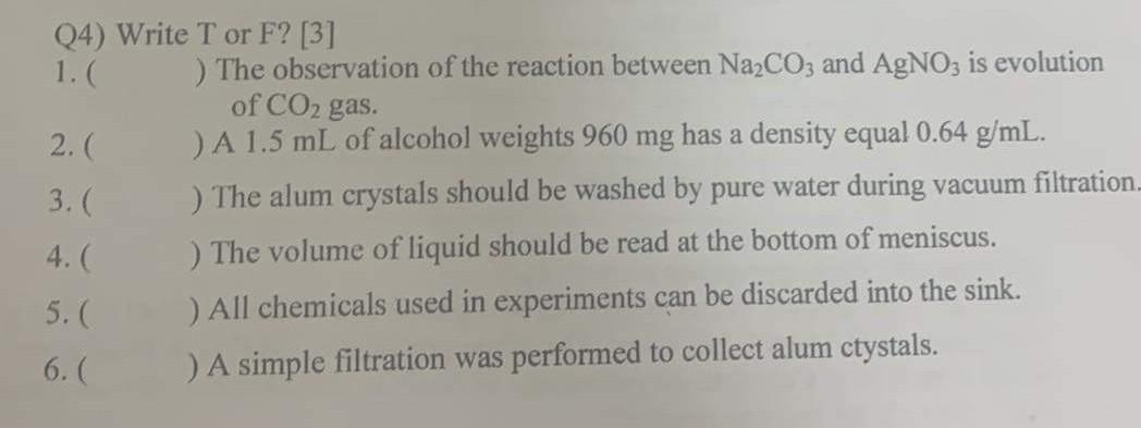 (4) Write Tor F? [3]
1.( ) The observation of the reaction between Na2CO3 and AgNO3 is evolution
of CO2 gas.
2. ( ) A 1.5 mL 