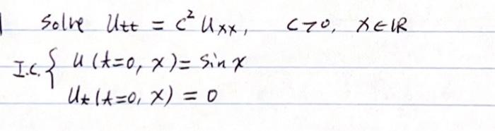 Solve \( u_{t t}=c^{2} u_{x x}, \quad c>0, \quad x \in \mathbb{R} \) \[ \text { I.c. }\left\{\begin{array}{l} u(t=0, x)=\sin