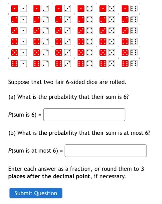 Solved Suppose That Two Fair 6-sided Dice Are Rolled. (a) | Chegg.com