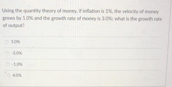 Using the quantity theory of money, if inflation is \( 1 \% \), the velocity of money grows by \( 1.0 \% \) and the growth ra