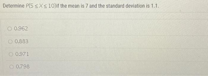 Solved Determine P(5≤X≤10) if the mean is 7 and the standard | Chegg.com