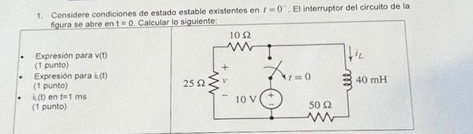 1. Considere condiciones de estado estable existentes en 1 = 0. El interruptor del circuito de la figura se abre en t = 0. C