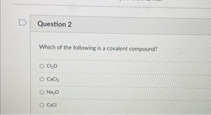 Solved Question 2 Which of the following is a covalent | Chegg.com