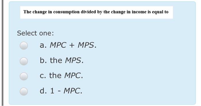 Solved The change in consumption divided by the change in | Chegg.com