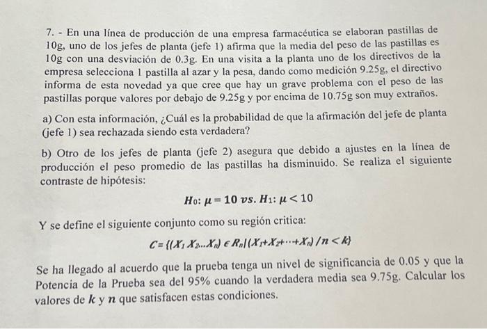 7. - En una línea de producción de una empresa farmacéutica se elaboran pastillas de \( 10 \mathrm{~g} \), uno de los jefes d