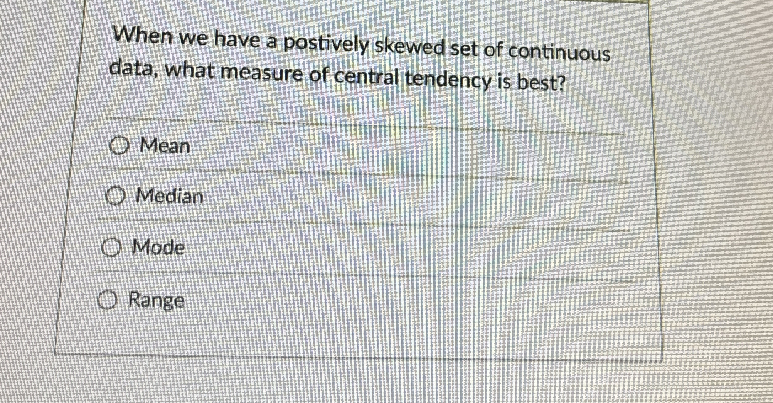 Solved When we have a postively skewed set of continuous