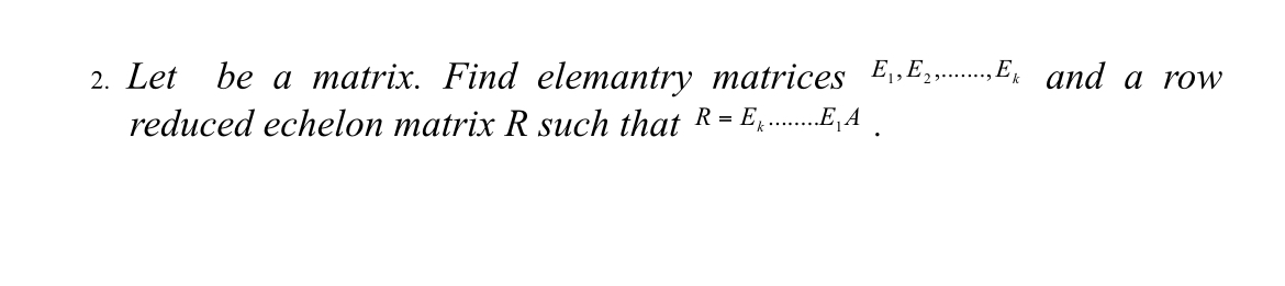 Solved Let be a matrix. Find elemantry matrices | Chegg.com
