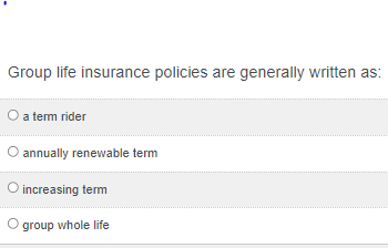 Solved Group life insurance policies are generally written | Chegg.com