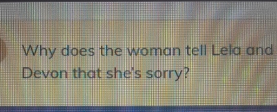 Solved Why does the woman tell Lela and Devon that she's | Chegg.com