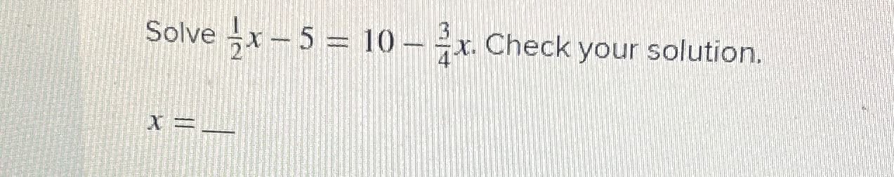 solved-solve-12x-5-10-34x-check-your-solution-x-6-32-chegg