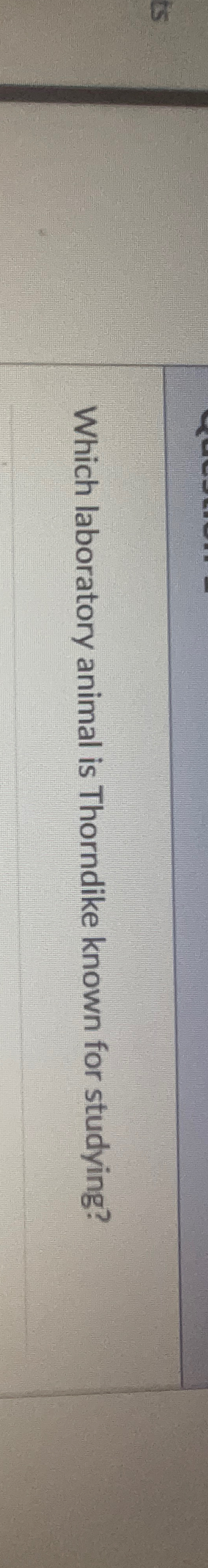 Solved Which laboratory animal is Thorndike known for